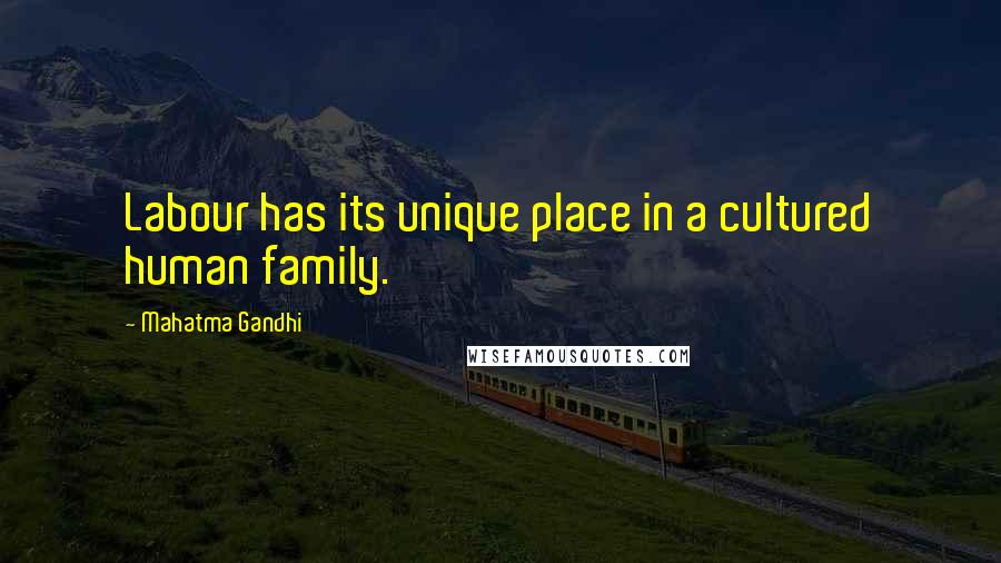 Mahatma Gandhi Quotes: Labour has its unique place in a cultured human family.