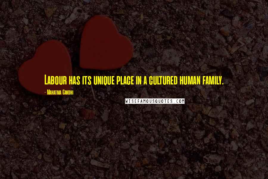 Mahatma Gandhi Quotes: Labour has its unique place in a cultured human family.