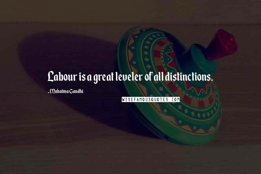 Mahatma Gandhi Quotes: Labour is a great leveler of all distinctions.