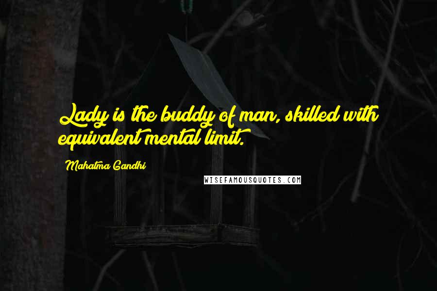 Mahatma Gandhi Quotes: Lady is the buddy of man, skilled with equivalent mental limit.