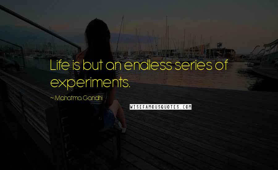 Mahatma Gandhi Quotes: Life is but an endless series of experiments.