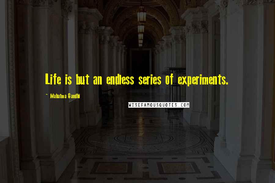 Mahatma Gandhi Quotes: Life is but an endless series of experiments.