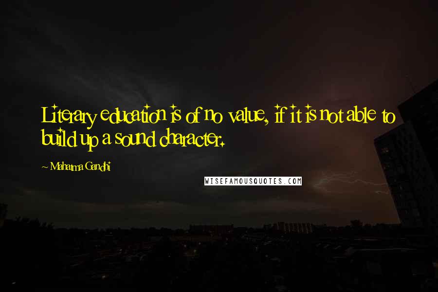 Mahatma Gandhi Quotes: Literary education is of no value, if it is not able to build up a sound character.