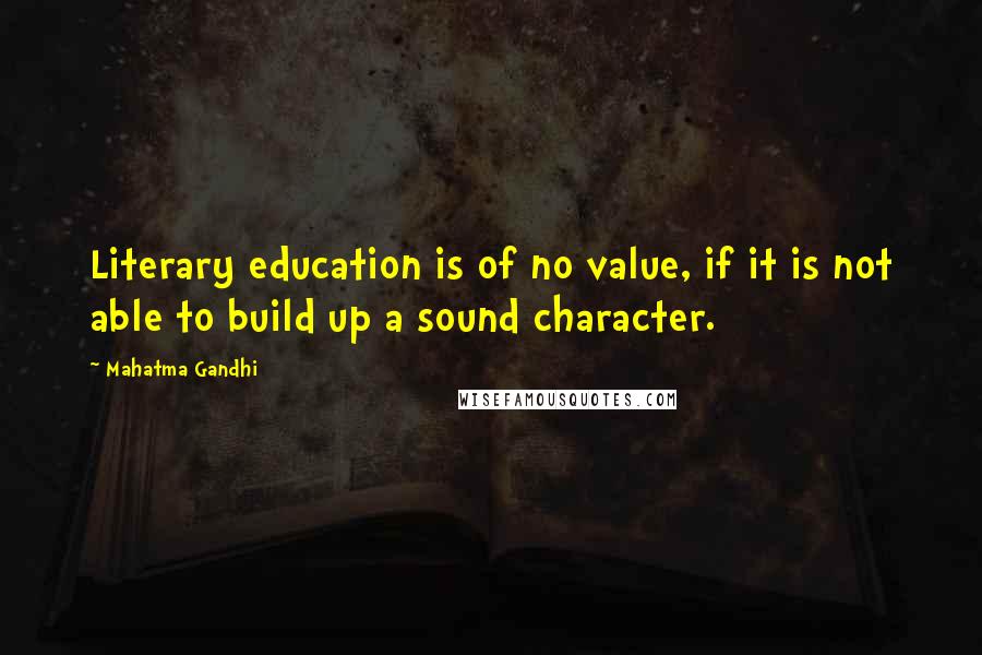 Mahatma Gandhi Quotes: Literary education is of no value, if it is not able to build up a sound character.