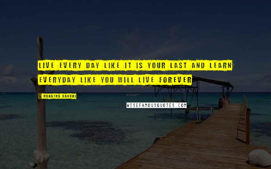 Mahatma Gandhi Quotes: Live every day like it is your last and learn everyday like you will live forever