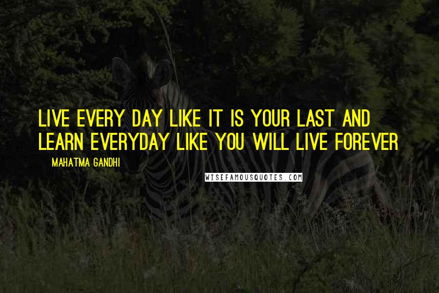 Mahatma Gandhi Quotes: Live every day like it is your last and learn everyday like you will live forever