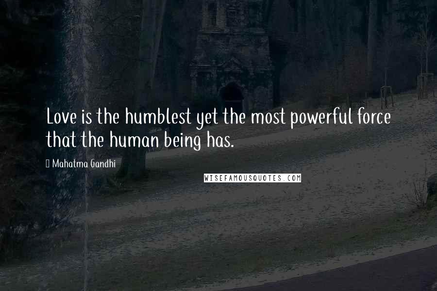 Mahatma Gandhi Quotes: Love is the humblest yet the most powerful force that the human being has.
