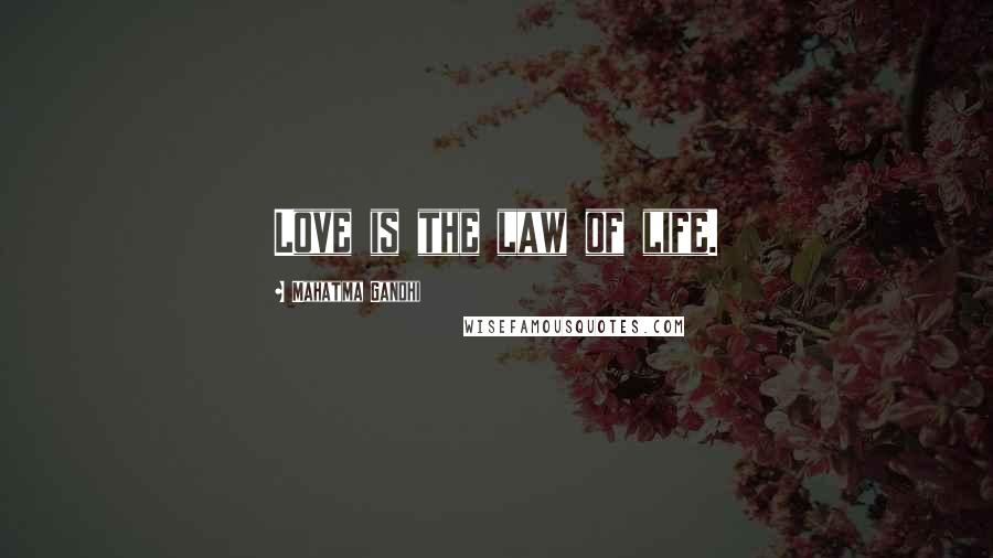 Mahatma Gandhi Quotes: Love is the law of life.
