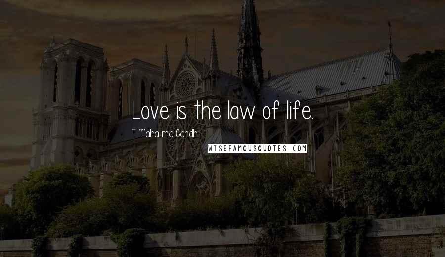 Mahatma Gandhi Quotes: Love is the law of life.