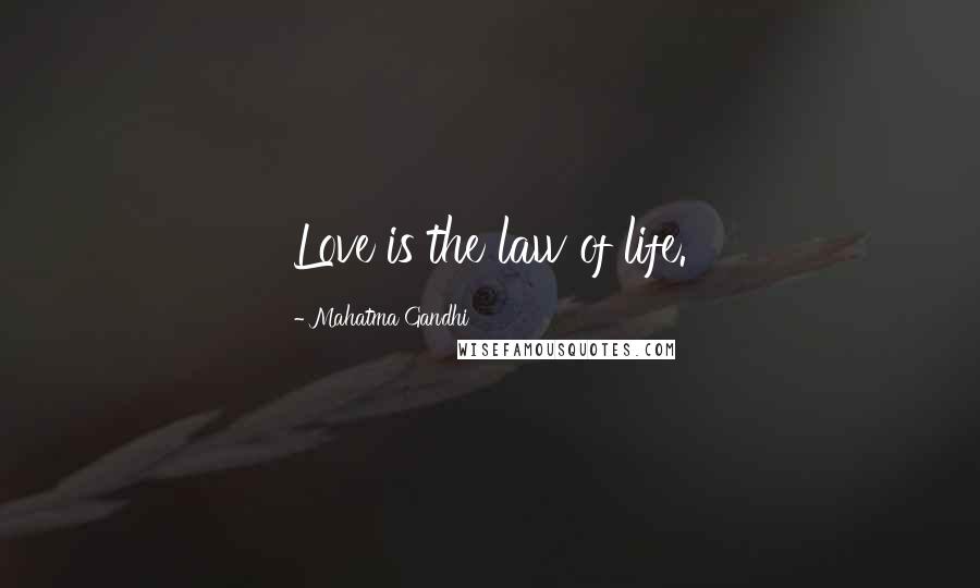 Mahatma Gandhi Quotes: Love is the law of life.