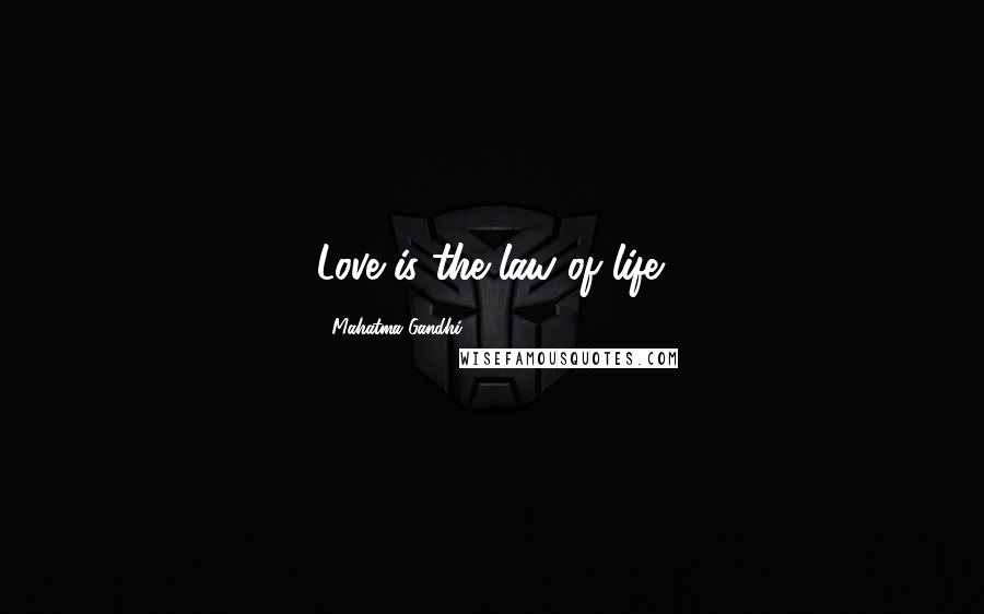 Mahatma Gandhi Quotes: Love is the law of life.