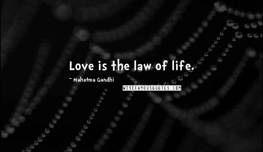 Mahatma Gandhi Quotes: Love is the law of life.