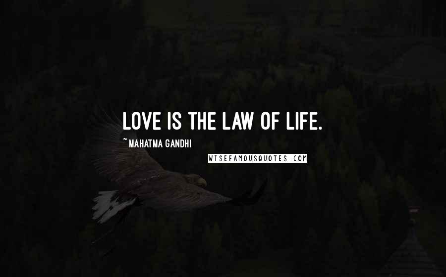 Mahatma Gandhi Quotes: Love is the law of life.