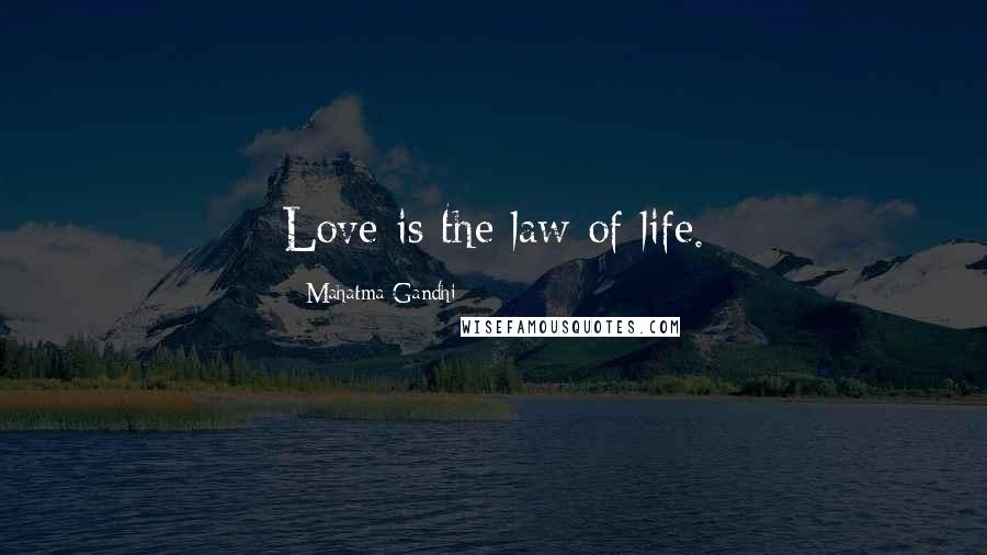 Mahatma Gandhi Quotes: Love is the law of life.