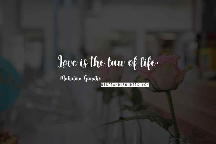 Mahatma Gandhi Quotes: Love is the law of life.