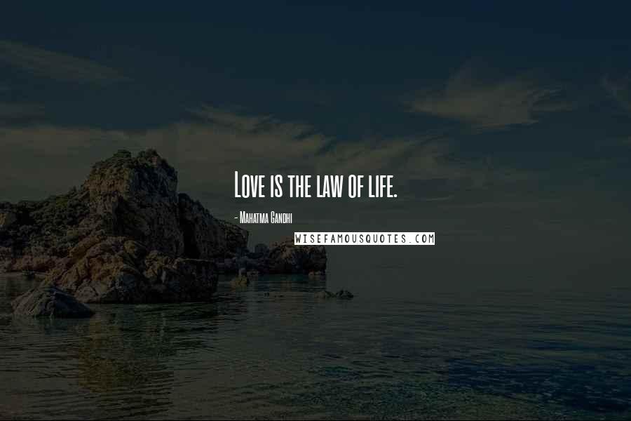 Mahatma Gandhi Quotes: Love is the law of life.
