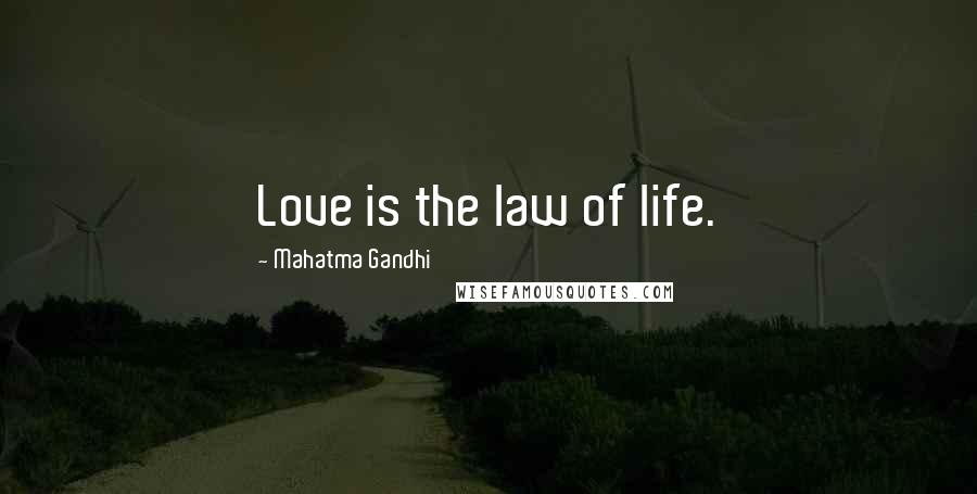 Mahatma Gandhi Quotes: Love is the law of life.