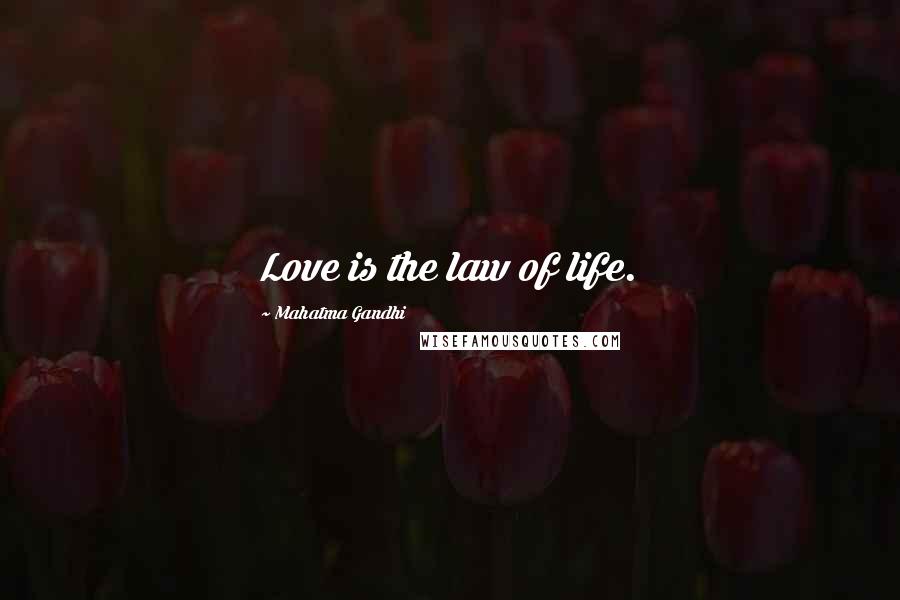 Mahatma Gandhi Quotes: Love is the law of life.