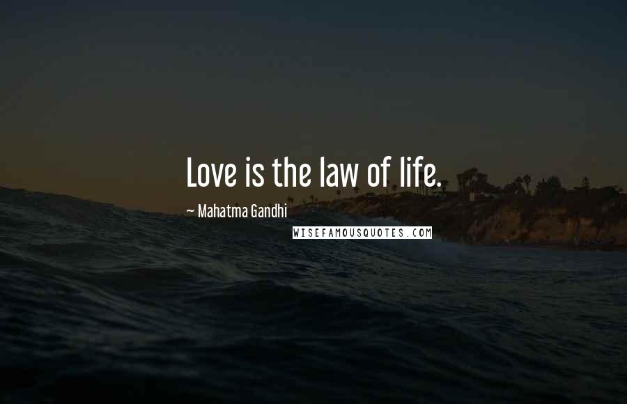 Mahatma Gandhi Quotes: Love is the law of life.