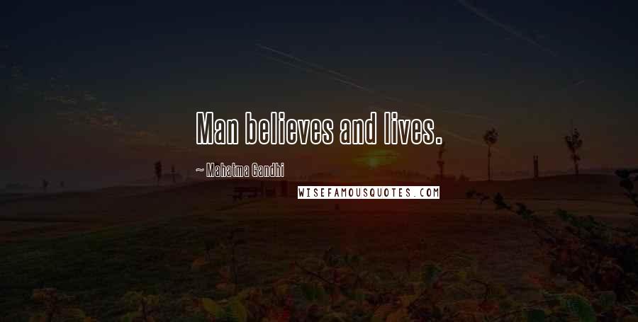 Mahatma Gandhi Quotes: Man believes and lives.