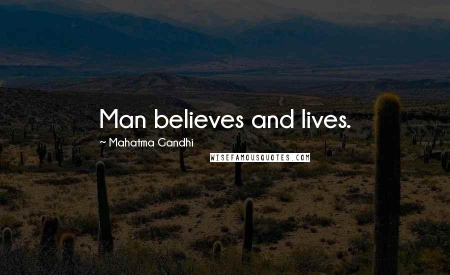 Mahatma Gandhi Quotes: Man believes and lives.