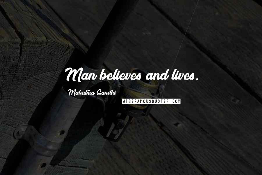 Mahatma Gandhi Quotes: Man believes and lives.