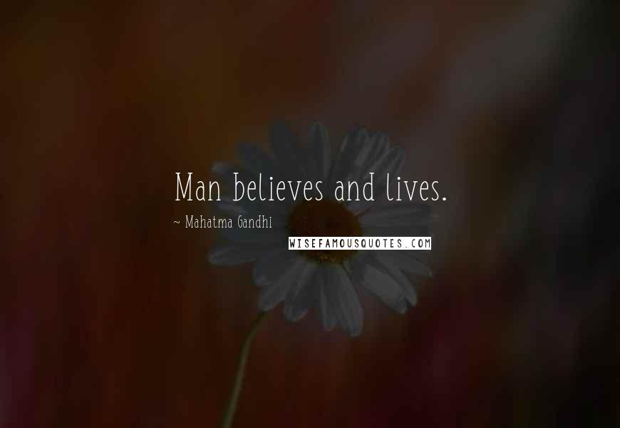 Mahatma Gandhi Quotes: Man believes and lives.