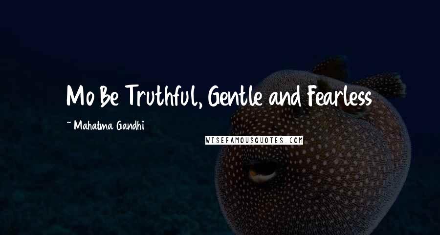 Mahatma Gandhi Quotes: Mo Be Truthful, Gentle and Fearless