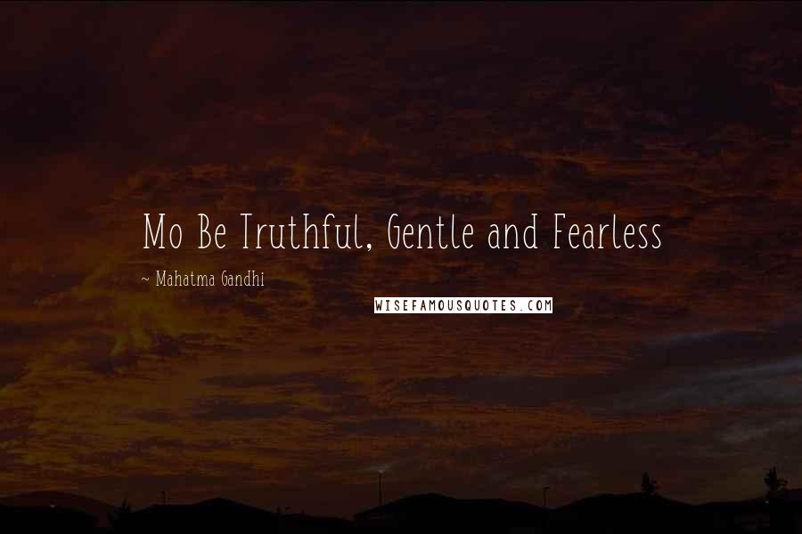 Mahatma Gandhi Quotes: Mo Be Truthful, Gentle and Fearless