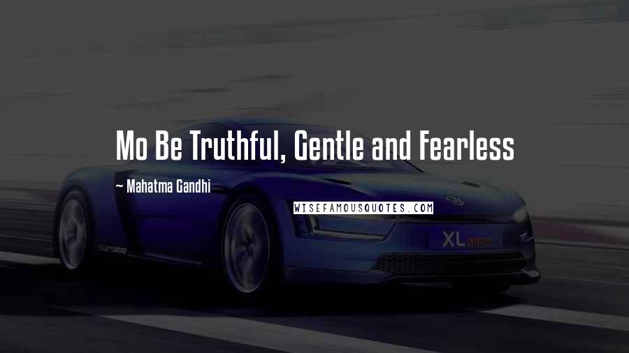 Mahatma Gandhi Quotes: Mo Be Truthful, Gentle and Fearless