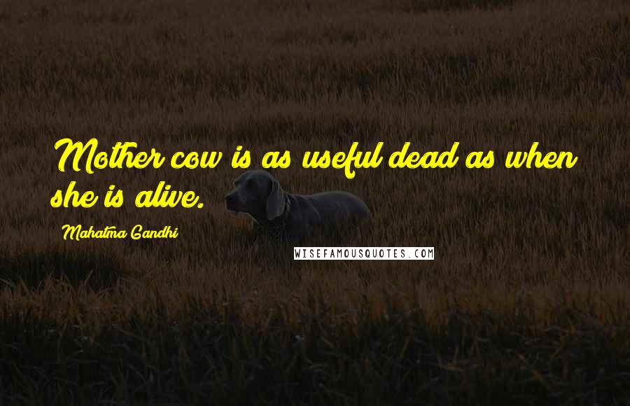 Mahatma Gandhi Quotes: Mother cow is as useful dead as when she is alive.