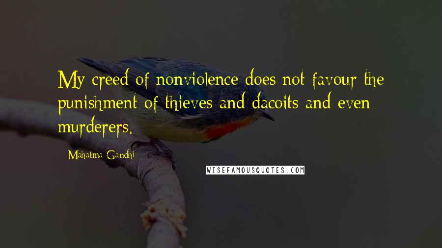 Mahatma Gandhi Quotes: My creed of nonviolence does not favour the punishment of thieves and dacoits and even murderers.