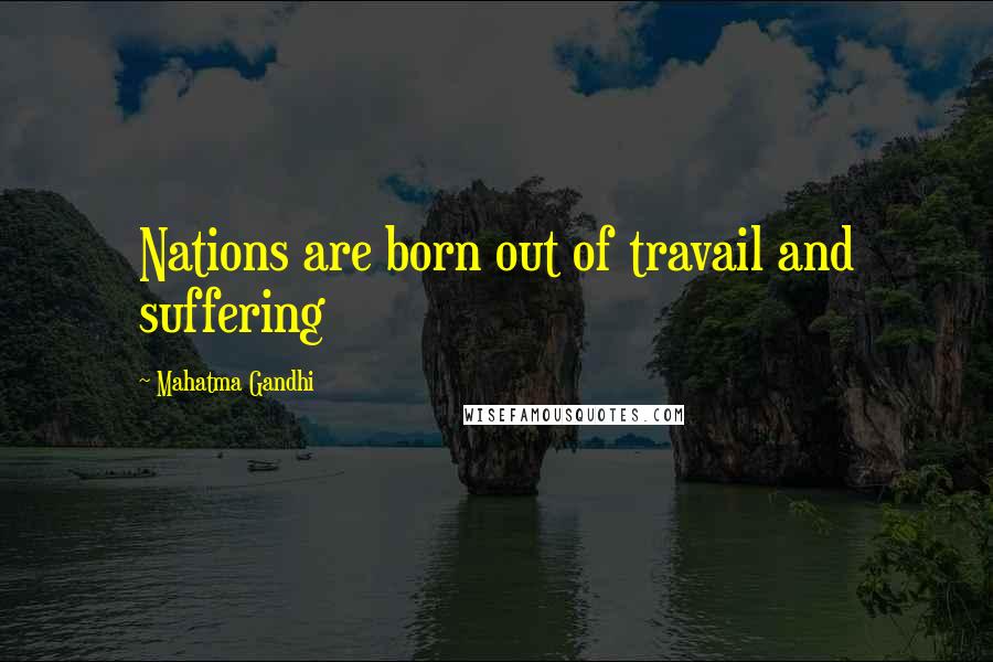Mahatma Gandhi Quotes: Nations are born out of travail and suffering