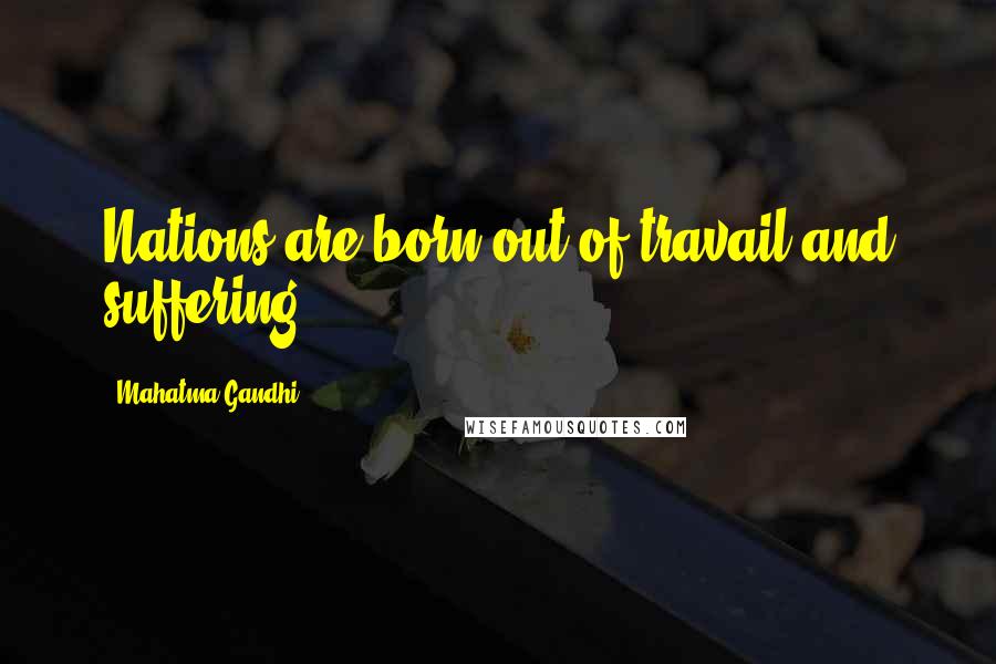 Mahatma Gandhi Quotes: Nations are born out of travail and suffering