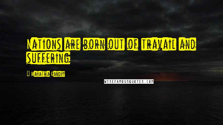 Mahatma Gandhi Quotes: Nations are born out of travail and suffering