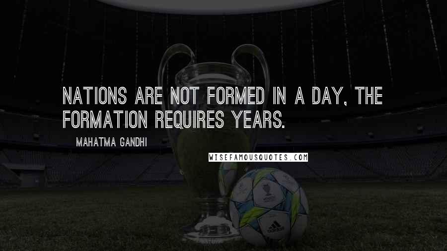 Mahatma Gandhi Quotes: Nations are not formed in a day, the formation requires years.