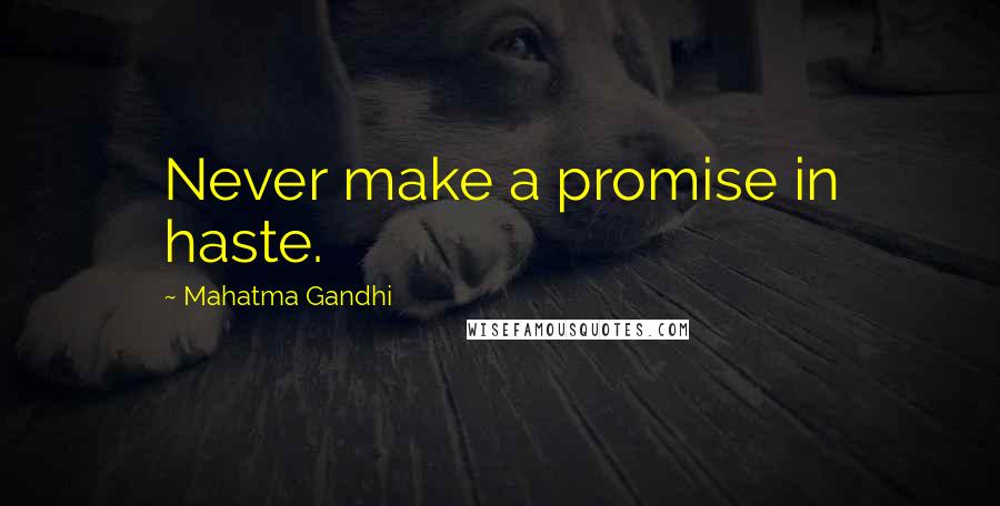 Mahatma Gandhi Quotes: Never make a promise in haste.