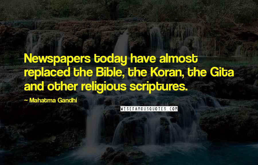 Mahatma Gandhi Quotes: Newspapers today have almost replaced the Bible, the Koran, the Gita and other religious scriptures.