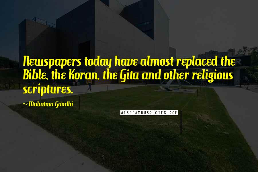 Mahatma Gandhi Quotes: Newspapers today have almost replaced the Bible, the Koran, the Gita and other religious scriptures.