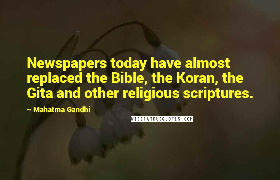 Mahatma Gandhi Quotes: Newspapers today have almost replaced the Bible, the Koran, the Gita and other religious scriptures.