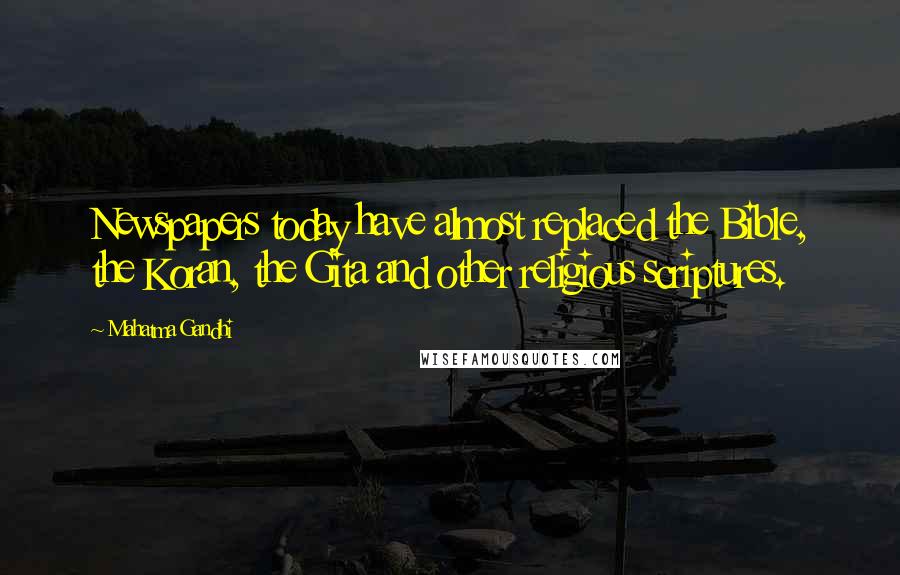 Mahatma Gandhi Quotes: Newspapers today have almost replaced the Bible, the Koran, the Gita and other religious scriptures.