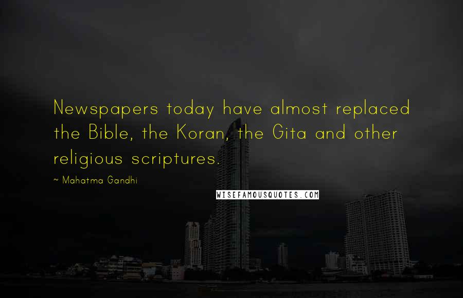 Mahatma Gandhi Quotes: Newspapers today have almost replaced the Bible, the Koran, the Gita and other religious scriptures.