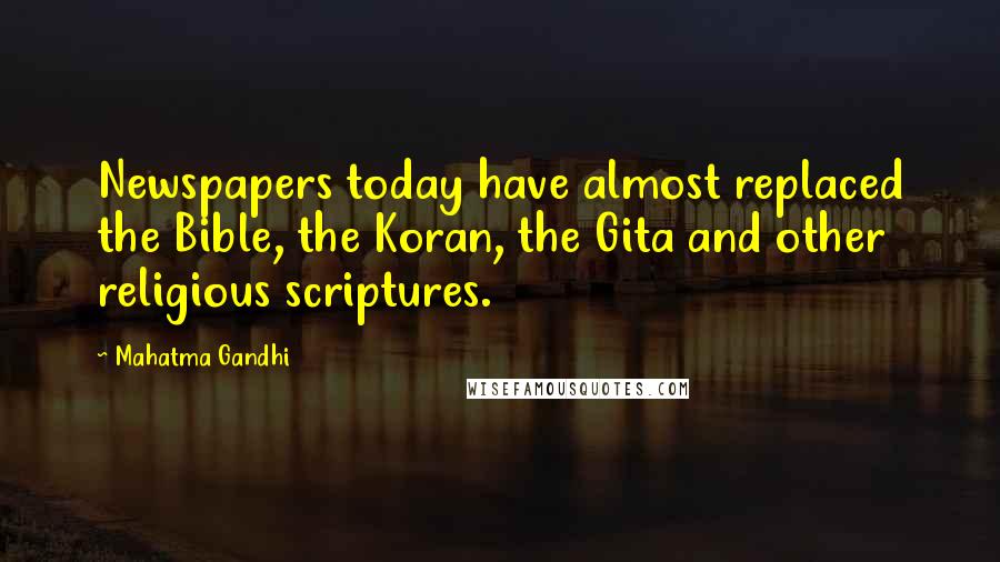 Mahatma Gandhi Quotes: Newspapers today have almost replaced the Bible, the Koran, the Gita and other religious scriptures.