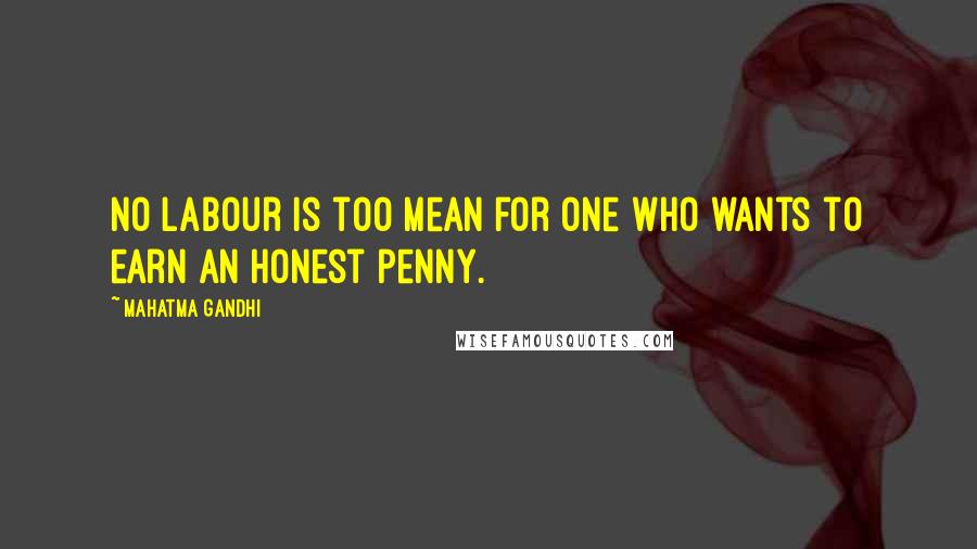 Mahatma Gandhi Quotes: No labour is too mean for one who wants to earn an honest penny.