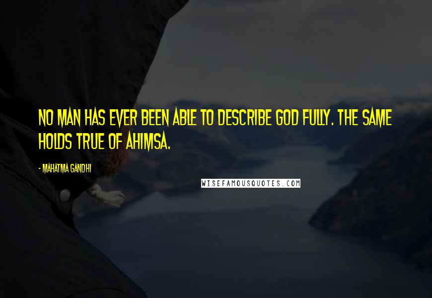 Mahatma Gandhi Quotes: No man has ever been able to describe God fully. The same holds true of ahimsa.