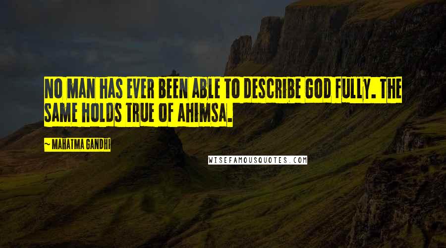 Mahatma Gandhi Quotes: No man has ever been able to describe God fully. The same holds true of ahimsa.