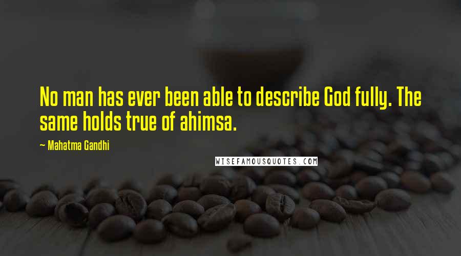 Mahatma Gandhi Quotes: No man has ever been able to describe God fully. The same holds true of ahimsa.