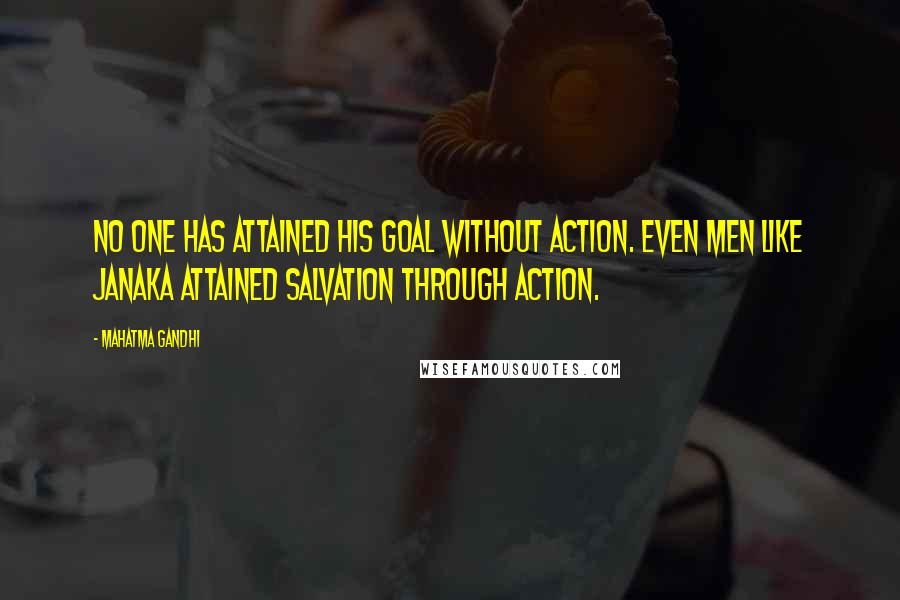 Mahatma Gandhi Quotes: No one has attained his goal without action. Even men like Janaka attained salvation through action.