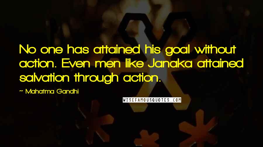 Mahatma Gandhi Quotes: No one has attained his goal without action. Even men like Janaka attained salvation through action.