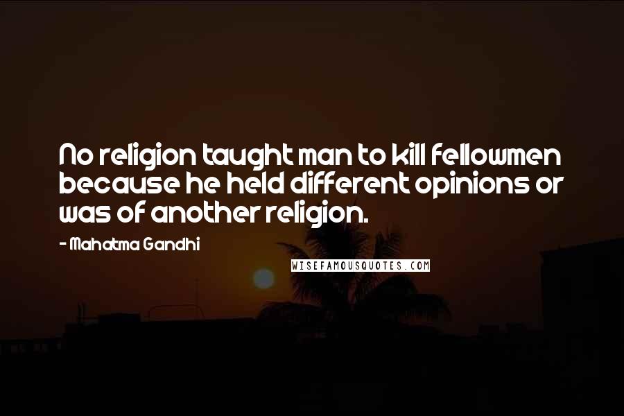 Mahatma Gandhi Quotes: No religion taught man to kill fellowmen because he held different opinions or was of another religion.